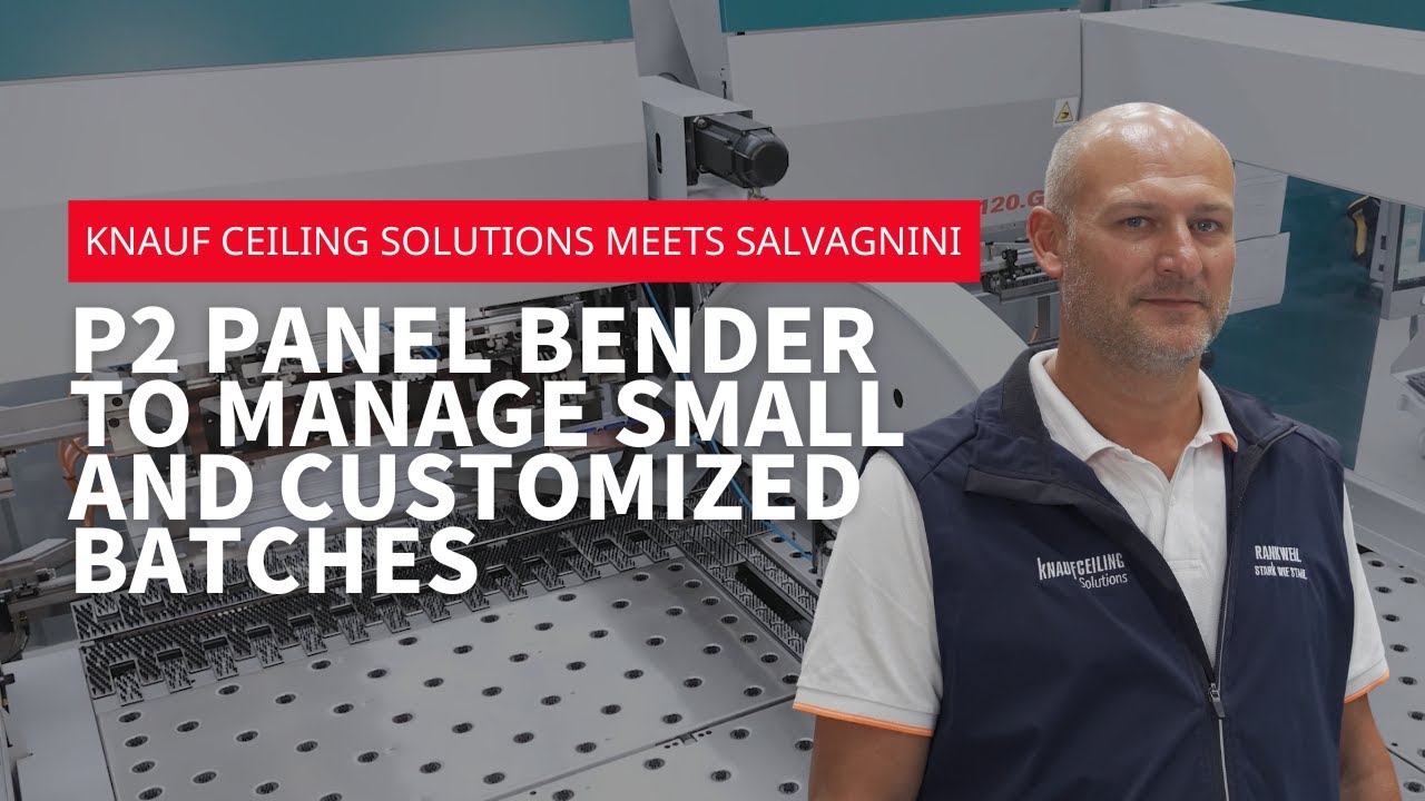 Knauf Ceiling Solutions meets Salvagnini - P2 panel bender to manage small and customized batches